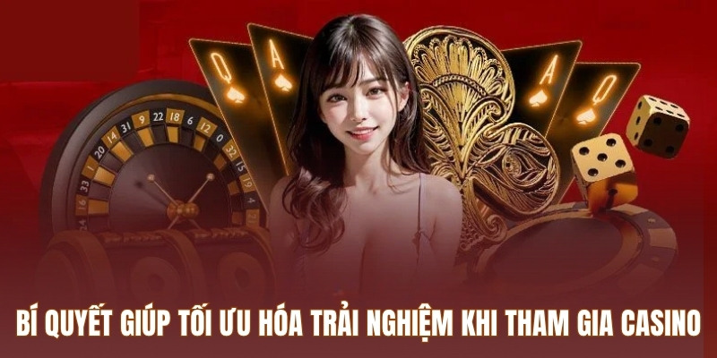 bi-quyet-giup-toi-uu-hoa-trai-nghiem-khi-tham-gia-casino