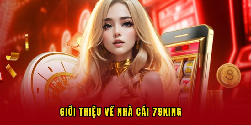 gioi-thieu-nha-cai-79king