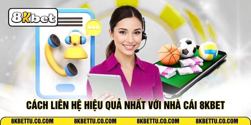Cách liên hệ hiệu quả nhất với nhà cái 8KBET