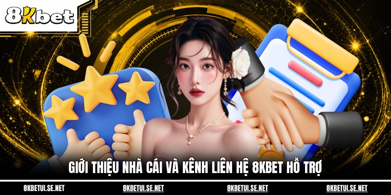 Giới thiệu nhà cái và kênh liên hệ 8KBET hỗ trợ