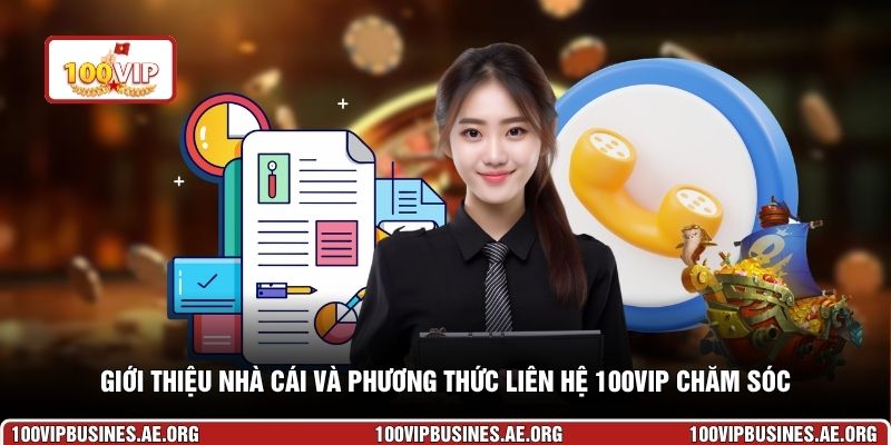 Giới thiệu nhà cái và phương thức liên hệ 100VIP chăm sóc