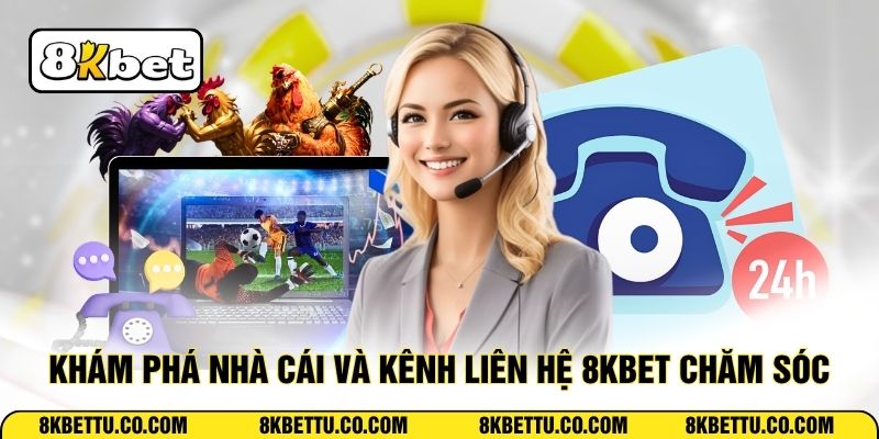 Khám phá nhà cái và kênh liên hệ 8KBET chăm sóc